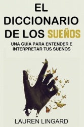 El Diccionario de los Sueños - Una guía para entender e interpretar tus sueños