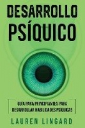 Desarrollo psíquico - Guía para principiantes para desarrollar habilidades psíquicas