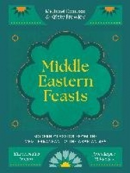 Middle Eastern Feasts - Modern classics from the Mediterranean to the Arabian Sea