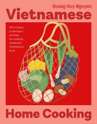Vietnamese Home Cooking - Recipes, tips and techniques for cooking authentic Vietnamese food