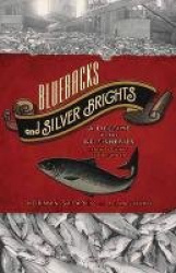 Bluebacks and Silver Brights - A Lifetime in the B.C. Fisheries from Bounty to Plunder