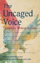 The Uncaged Voice - Stories by Writers in Exile