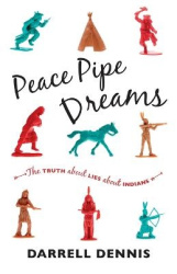 Peace Pipe Dreams - The Truth about Lies about Indians
