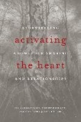 Activating the Heart - Storytelling, Knowledge Sharing, and Relationship