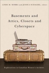 Basements and Attics, Closets and Cyberspace - Explorations in Canadian Women’s Archives