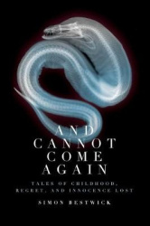 And Cannot Come Again - Tales of Childhood, Regret, and Innocence Lost