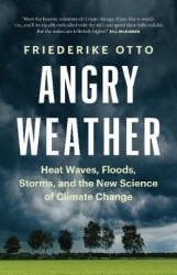 Angry Weather - Heat Waves, Floods, Storms, and the New Science of Climate Change