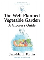 The Well Planned Vegetable Garden - A Grower's Guide