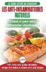 Les Anti-Inflammatoires Naturels - Guide du débutant Diète et Recettes pour Guérir, traiter le système immunitaire et soulager l