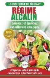 Régime Alcalin - Guide de Diète Acido Basique pour les débutants: Recettes faible teneur en acide pour perdre du poids naturelle