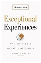 Exceptional Experiences - Five Luxury Levers to Elevate Every Aspect of Your Business