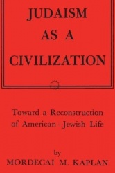 Judaism as a Civilization - Toward a Reconstruction of American-Jewish Life