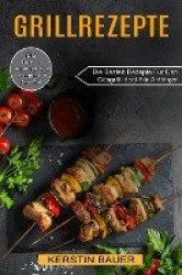 Grillrezepte - Die Besten Vegetarischen Rezepte Für Den Grill (Die Besten Rezepte Für Den Gasgrill Ideal Für Anfänger)
