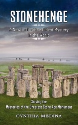 Stonehenge - A New Look at the Oldest Mystery in the World (Solving the Mysteries of the Greatest Stone Age Monument)