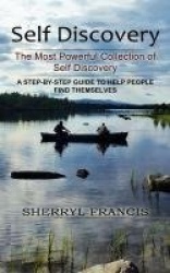Self Discovery - The Most Powerful Collection of Self Discovery (A Step-by-step Guide to Help People Find Themselves)