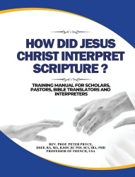 How Did Jesus Christ Interpret Scripture - Training Manual for Scholars, Pastors, Bible Translators and Interpreters