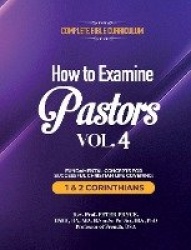 Complete Bible Curriculum - How to Examine Pastors, Vol. 4: Fundamental Concepts for Successful Christian Life Covering: 1 & 2 C