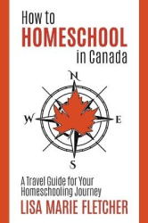 How to Homeschool in Canada - A Travel Guide For Your Homeschooling Journey
