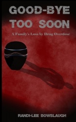 Goodbye too Soon - A Family's Loss by Drug Overdose
