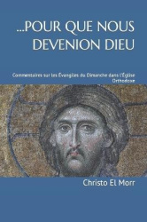 ...Pour Que Nous Devenions Dieu - Commentaires sur les Évangiles du Dimanche dans l'Église Orthodoxe