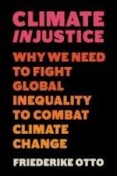 Climate Injustice - Why We Need to Fight Global Inequality to Combat Climate Change
