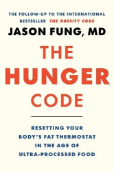 The Hunger Code - Resetting Your Body's Fat Thermostat in the Age of Ultra-Processed Food