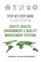 Step by Step Guide to Implementing Safety, Health, Environment and Quality Management Systems