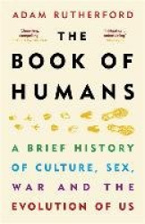 The Book of Humans - A Brief History of Culture, Sex, War and the Evolution of Us