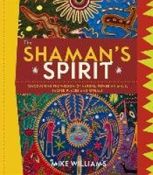 The Shaman`s Spirit - Discovering the Wisdom of Nature, Power Animals, Sacred Places and Rituals