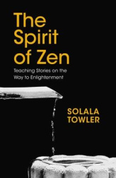 The Spirit of Zen - The Classic Teaching Stories on the Way to Enlightenment