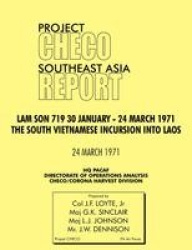 CHECO Southeast Asia Study - Lam Son 719, 30 January - 24 March 1971. The South Vietnam Incursion into Laos