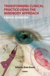 Transforming Clinical Practice Using the MindBody Approach - A Radical Integration
