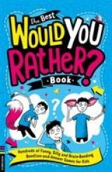 The Best Would You Rather Book - Hundreds of funny, silly and brain-bending question and answer games for kids