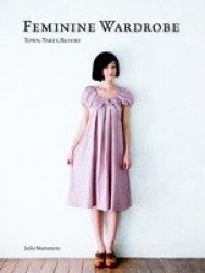 Feminine Wardrobe - Twenty-One Beautiful Skirts, Dresses and Tops for You to Make