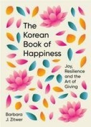 The Korean Book of Happiness - Joy, resilience and the art of giving