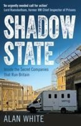 Shadow State - Inside the Secret Companies that Run Britain