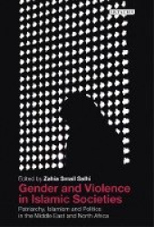 Gender and Violence in Islamic Societies - Patriarchy, Islamism and Politics in the Middle East and North Africa