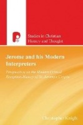 Jerome and His Modern Interpreters - Perspectives on the Modern Critical Reception-History of St Jeromes Corpus
