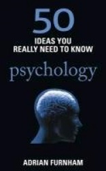 50 Ideas You Really Need to Know: Psychology