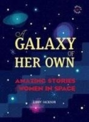 A Galaxy of Her Own - Amazing Stories of Women in Space