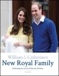 William & Catherine's New Royal Family - Celebrating the arrival of Princess Charlotte
