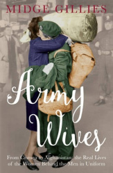 Army Wives: From Crimea to Afghanistan: The Real Lives of the Women Behind the Men in Uniform