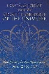How to Co-Create Using the Secret Language of the Universe