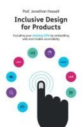 Inclusive Design for Products - Including your missing 20% by embedding web and mobile accessibility