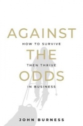 Against the Odds - How to Survive then Thrive in Business