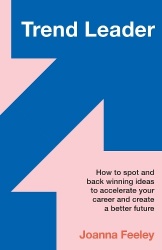 Trend Leader - How to spot and back winning ideas to accelerate your career and create a better future