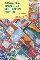 Magazines, Travel, and Middlebrow Culture - Canadian Periodicals in English and French, 1925-1960