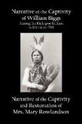 Narrative of the Captivity of William Biggs Among the Kickapoo Indians in Illinois in 1788, and Narrative of the Captivity & Res