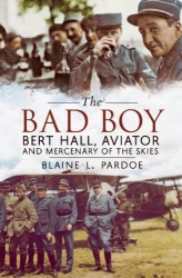 Bad Boy - Bert Hall, Aviator and Mercenary of the Skies