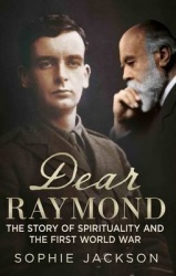 Dear Raymond - The Story of Sir Oliver Lodge, Life After Death, and Spirituality During the Great War